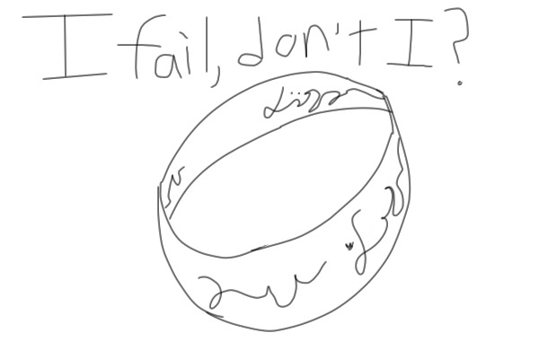 I fail, don't I?... (O)