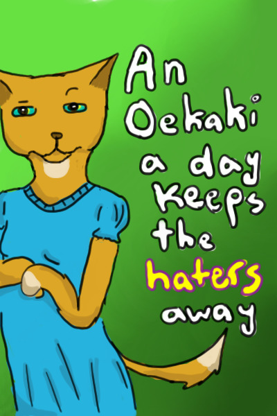 An Oekaki A Day Keeps The Haters Away