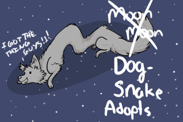 Moon Moons... Err, Dog Snakes Adopts!