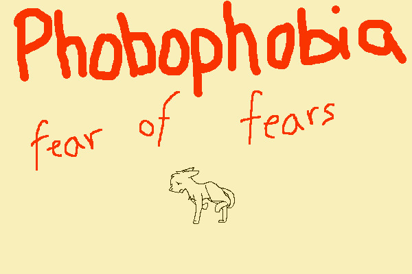 Phobophobia