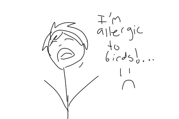 I'm allergic to birds!… :c