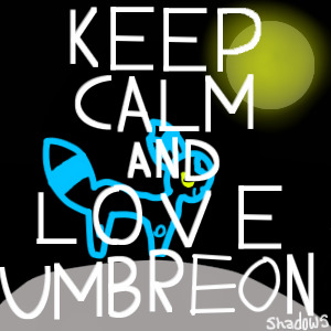 Keep calm and love umbreon!