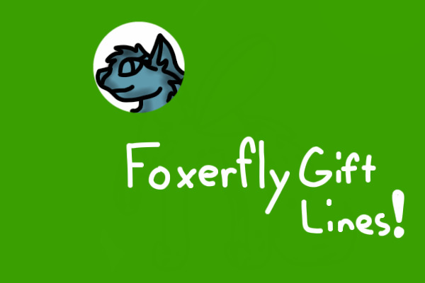 Foxerfly gift lines! c: