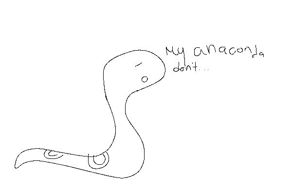 my anaconda don't want none 'less you got buns hun.