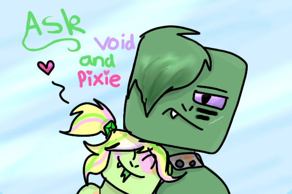 Ask Void and Pixie (Reopened!)