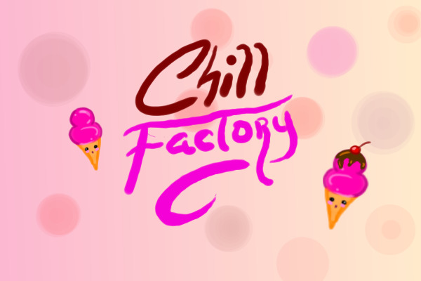 Chill Factory- Looking for admin!