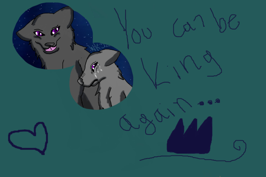 "You can be king again.."