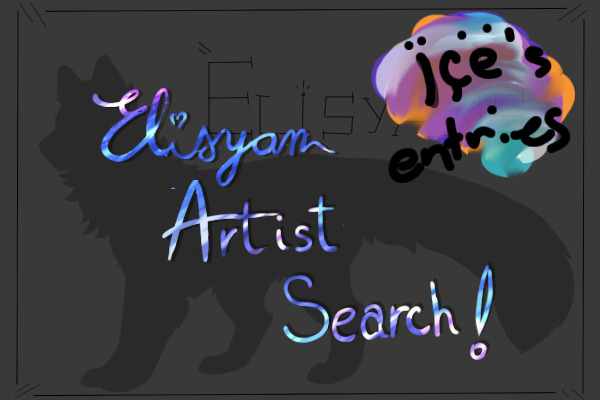 Elsyian Artist Search- All entries here!