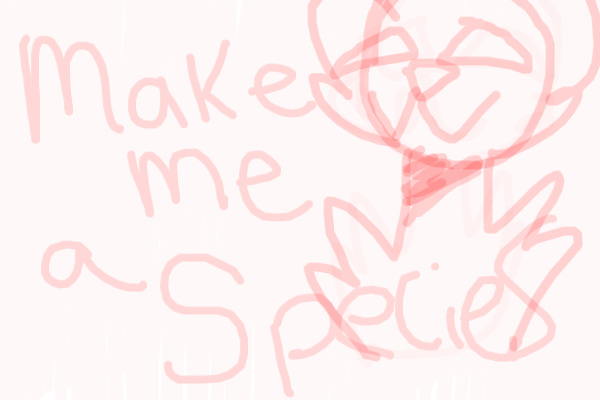 ~Make Me A Species;RARE payment~!