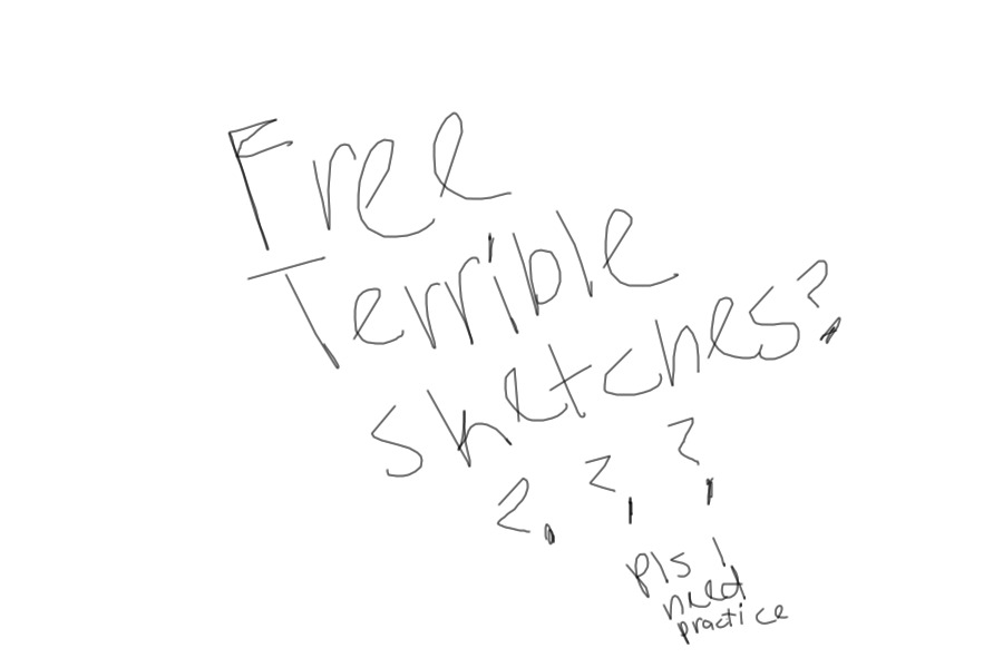 Free Terrible Sketches?? Again.