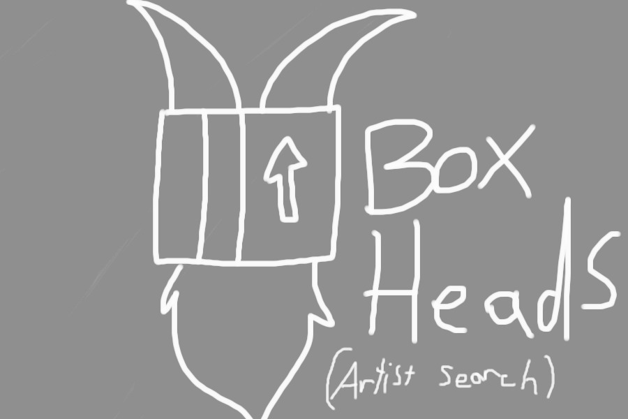 Box Heads (Artist Search!)