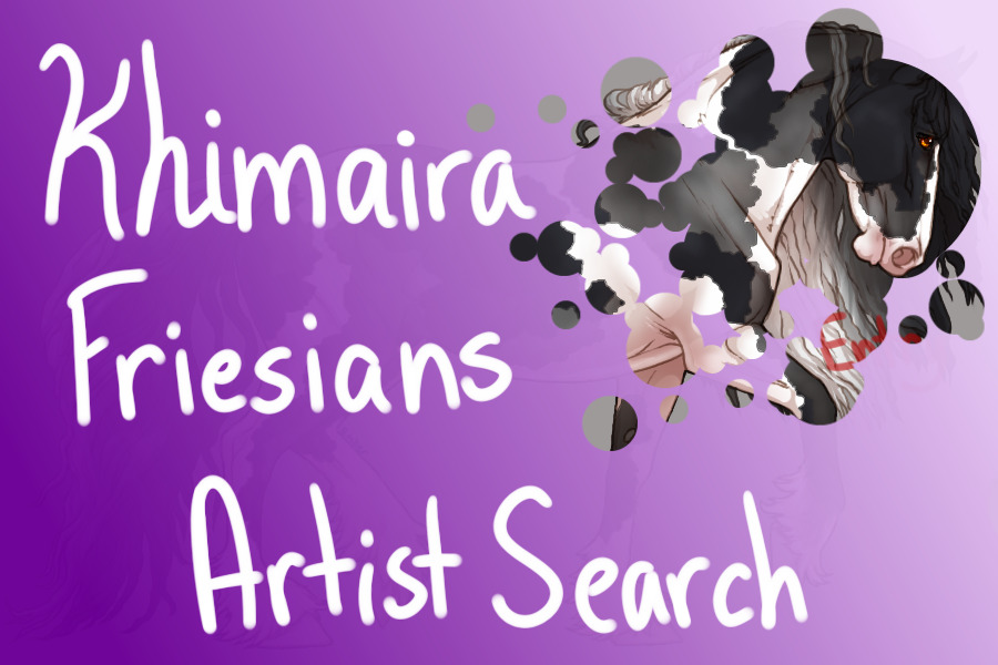 New!!! Khimaira Friesians - Artist Search - Open