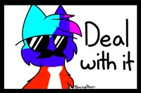 Deal With it! <3 :3