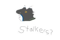Stalkers?