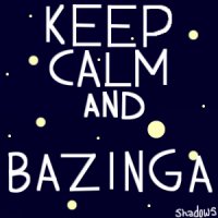 Keep calm and Bazinga!