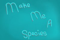 Make Me A Species! ENDED