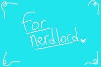For nerdlord
