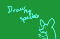Draw My Species!! closed