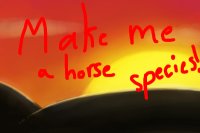 Make me a horse species ~❊~Prizes included!~❊~