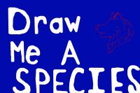 Draw Me A Species ღ