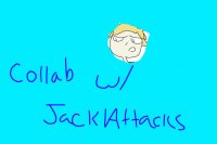 Collab w/ JackAttacks