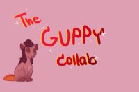 The Guppy Collab!!
