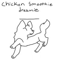 Chicken smoothie dreamie (OPEN FOR SUGGESTIONS!)