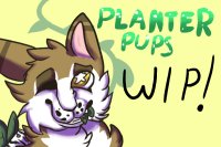 Planter Pups [UNDER CONSTRUCTION]