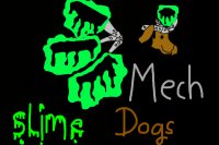~Mechanical_Slime_Dogs~