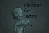 nightmare fuel factory