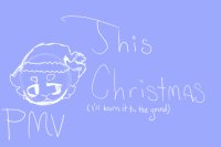 Open PMV // This Christmas (I'll Burn It To The Ground)