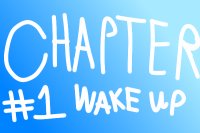 Chapter #1: Wake Up