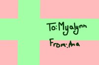 To: Myalynn From: Ana the Derp