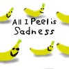 All I Peel is Sadness