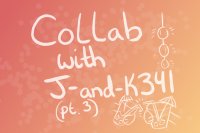 Collab with J-and-K341