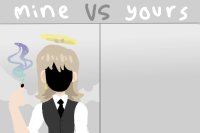 !!MINE vs YOURS!!