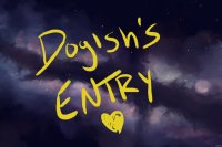 Dogish’s Entry- WIP