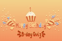 🎉 [ Birthday Quiz! ] [OPEN]