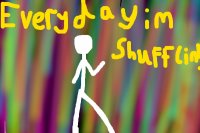 Everyday I'm Shuffling!