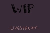 WIP ~ Livestreaming