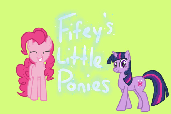 Fifey's Little Ponies - We're Back!