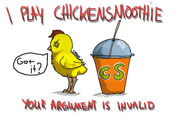 I play Chicken Smoothie, your argument is invalid, Got it?