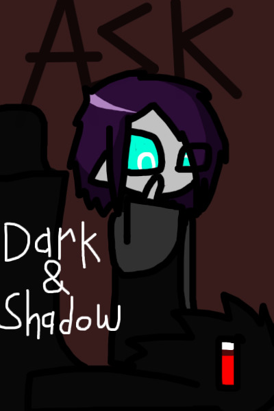 Ask Dark & Shadow