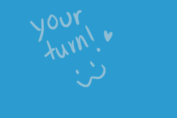 your turnnnnn