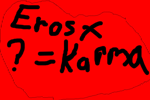 Eros( cupid)X??=Karma