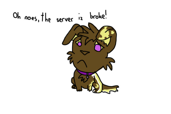 Oh noes, the server iz broke!