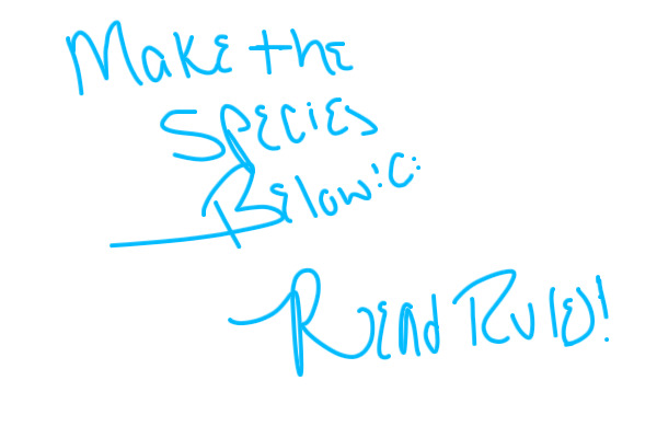 Make me my Species Below! *PRIZES*