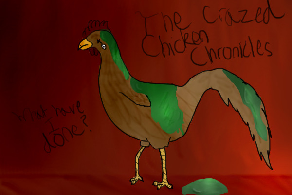 The Crazed Chicken Chronicles