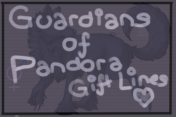 Guardians of Pandora- Gift Lines <3