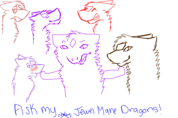 Ask my jewel mane dragons!